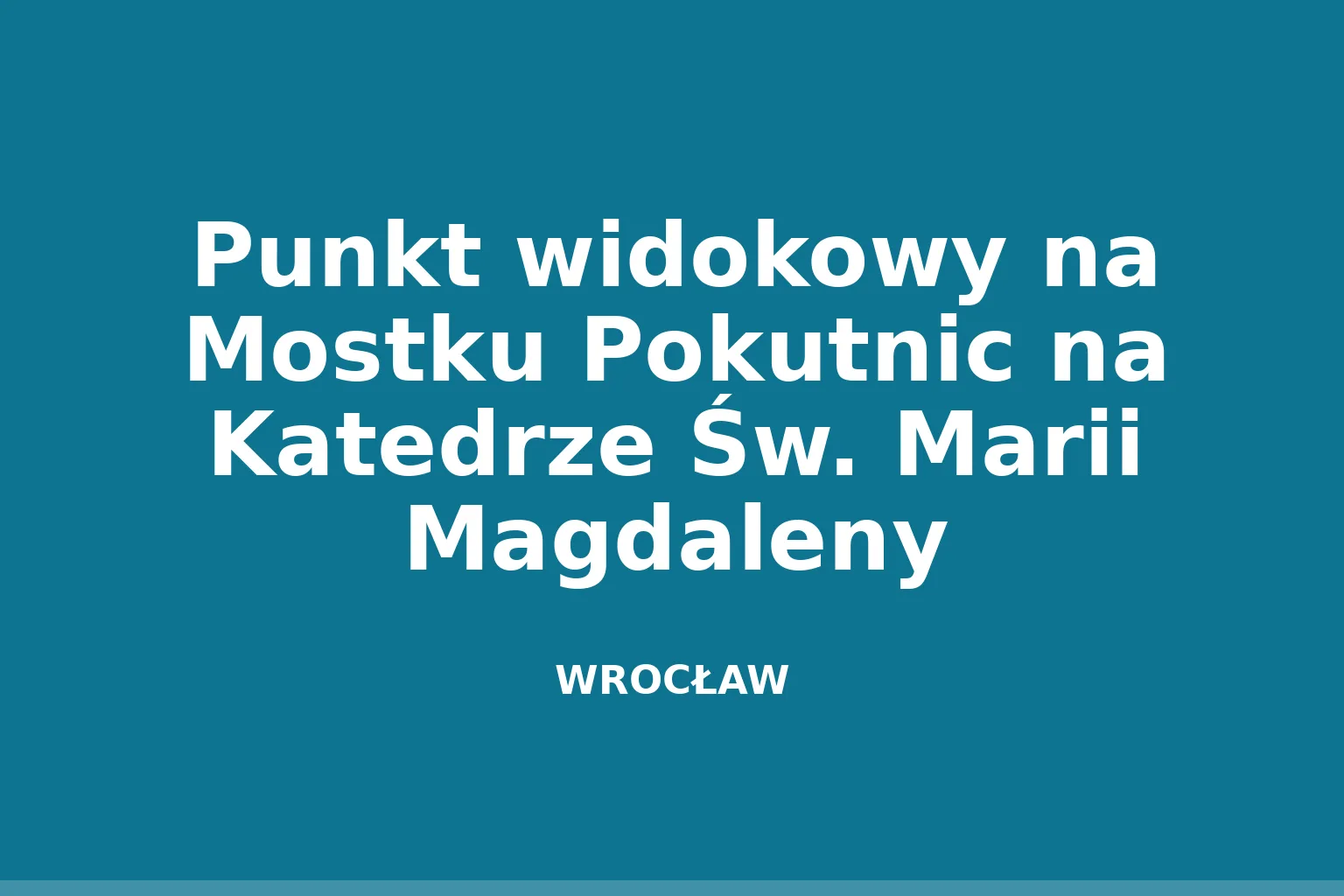 Punkt widokowy na Mostku Pokutnic na Katedrze Św. Marii Magdaleny