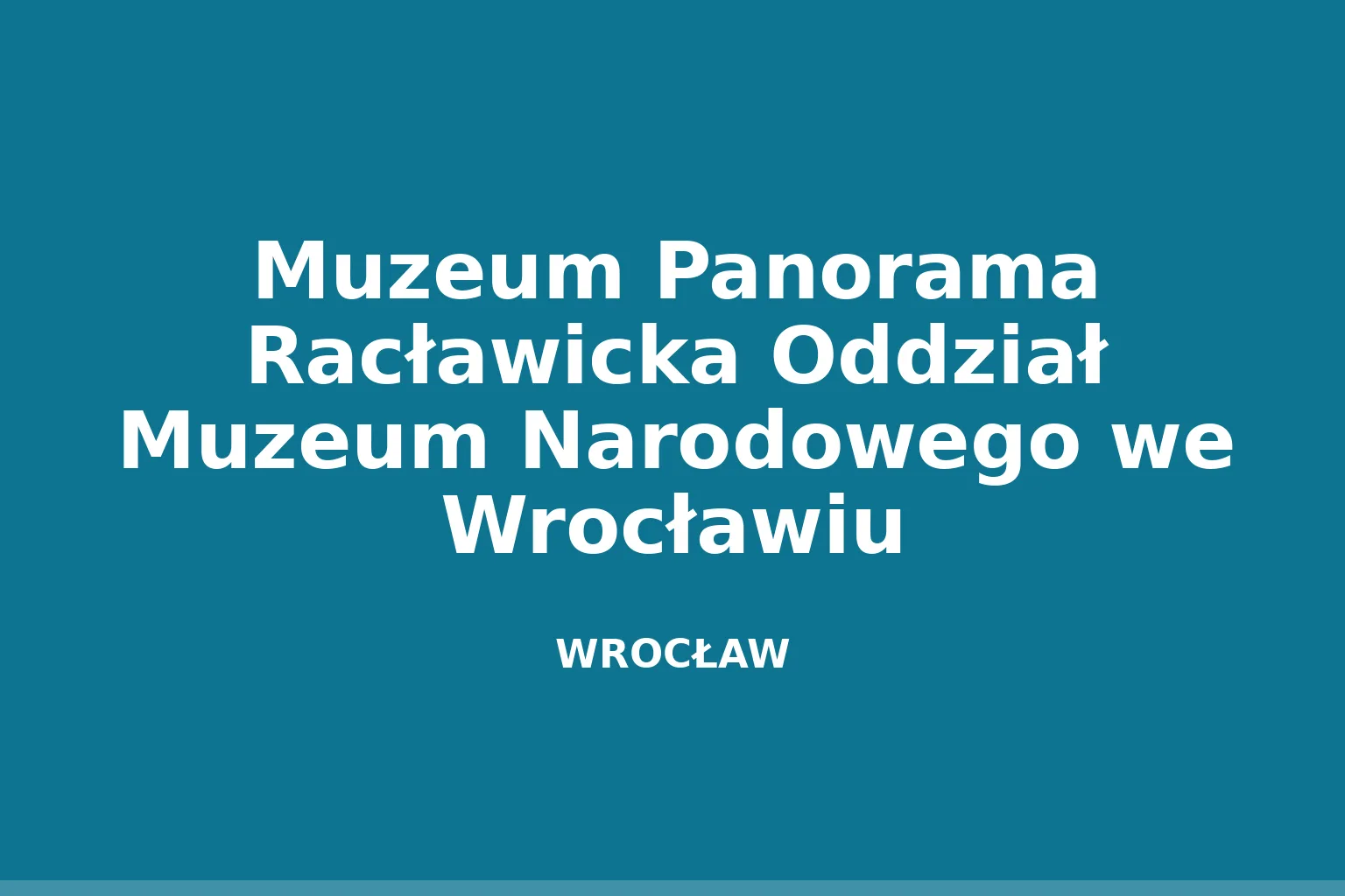 Muzeum Panorama Racławicka Oddział Muzeum Narodowego we Wrocławiu